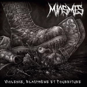 MIASMES - Violence, Blasphème et Pourriture